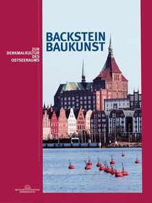 Backsteinbaukunst: Zur Denkmalkultur des Ostseeraums. Dokumentation der Tagung zum 75. Geburtstag von Gottfried Kiesow in der Wismarer St. Georgen-Kirche, 31.8. - 1.9.2006