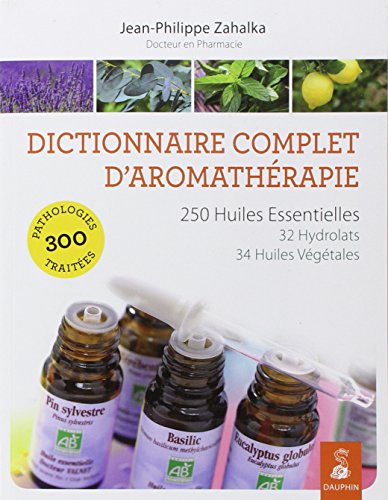 Dictionnaire Complet D'aromathérapie