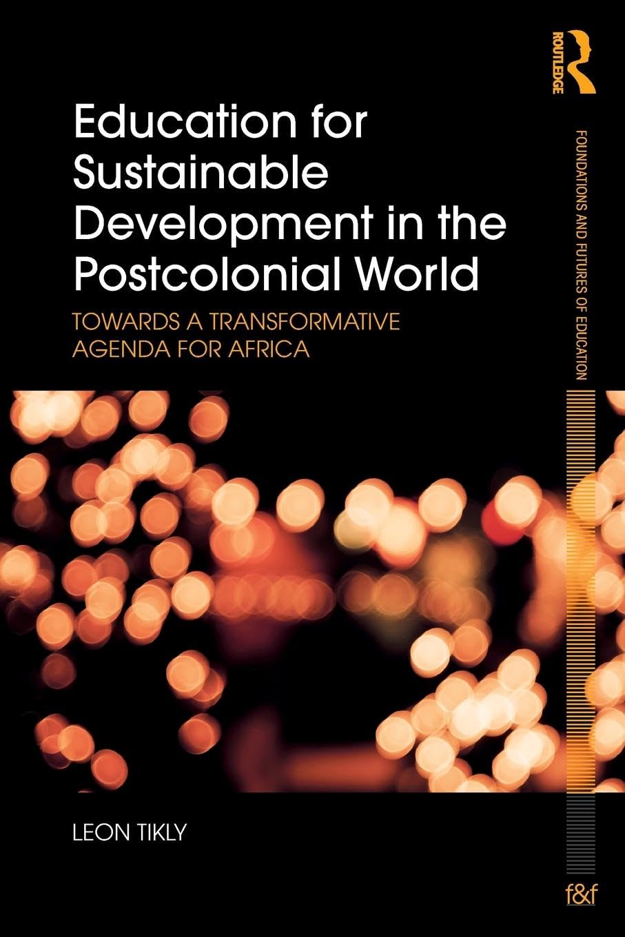 Education for Sustainable Development in the Postcolonial World: Towards a Transformative Agenda for Africa (Foundations and Futures of Education)
