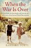 When the War Is Over: Far from home, far from family, safe from the war - a true story of two Second World War evacuees