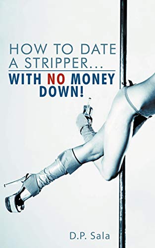How to Date A Stripper . . . With No Money Down!