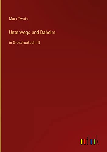 Unterwegs und Daheim: in Großdruckschrift