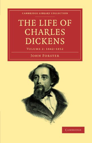 The Life of Charles Dickens 3 Volume Set: The Life of Charles Dickens: Volume 2: 1842-1852 (Cambridge Library Collection - Literary Studies)
