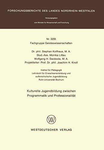 Kulturelle Jugendbildung Zwischen Programmatik und Professionalität (Forschungsberichte des Landes Nordrhein-Westfalen, 3205, Band 3205)