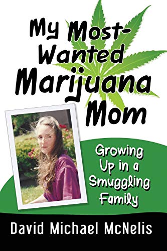 My Most-Wanted Marijuana Mom: Growing Up in a Smuggling Family