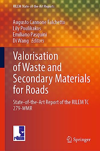 Valorisation of Waste and Secondary Materials for Roads: State-of-the-Art Report of the RILEM TC 279-WMR (RILEM State-of-the-Art Reports, 38, Band 38)