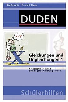 Gleichungen und Ungleichungen 1: Grundrechenarten und grundlegende Gleichungsformen 5. und 6. Klasse (Duden-Schülerhilfen)