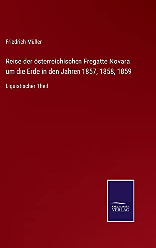 Reise der österreichischen Fregatte Novara um die Erde in den Jahren 1857, 1858, 1859: Liguistischer Theil