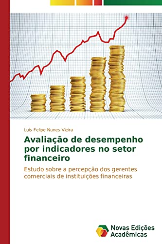 Avaliação de desempenho por indicadores no setor financeiro: Estudo sobre a percepção dos gerentes comerciais de instituições financeiras