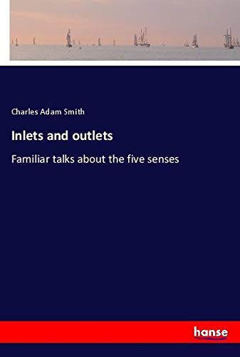 Inlets and outlets: Familiar talks about the five senses