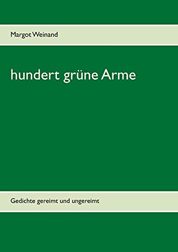 hundert grüne Arme: Gedichte gereimt und ungereimt