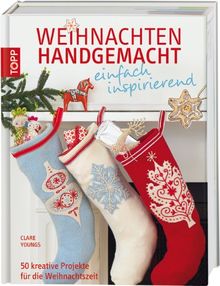 Weihnachten handgemacht - einfach inspirierend: 50 kreative Projekte für die Weihnachtszeit