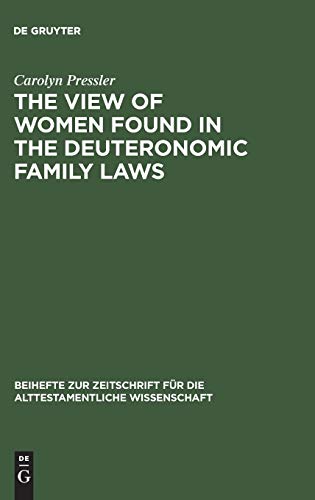 The View of Women Found in the Deuteronomic Family Laws (Beihefte zur Zeitschrift für die alttestamentliche Wissenschaft, 216)