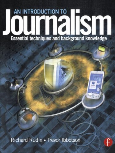 An Introduction to Journalism. Essential techniques and background knowledge: Essential Techniques and Background Knowledge