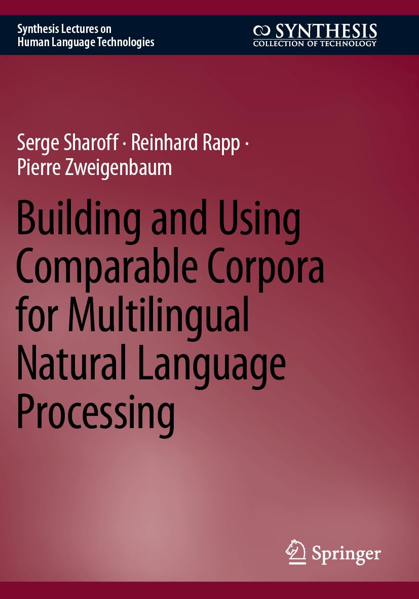 Building and Using Comparable Corpora for Multilingual Natural Language Processing (Synthesis Lectures on Human Language Technologies)