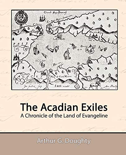 The Acadian Exiles - A Chronicle of the Land of Evangeline
