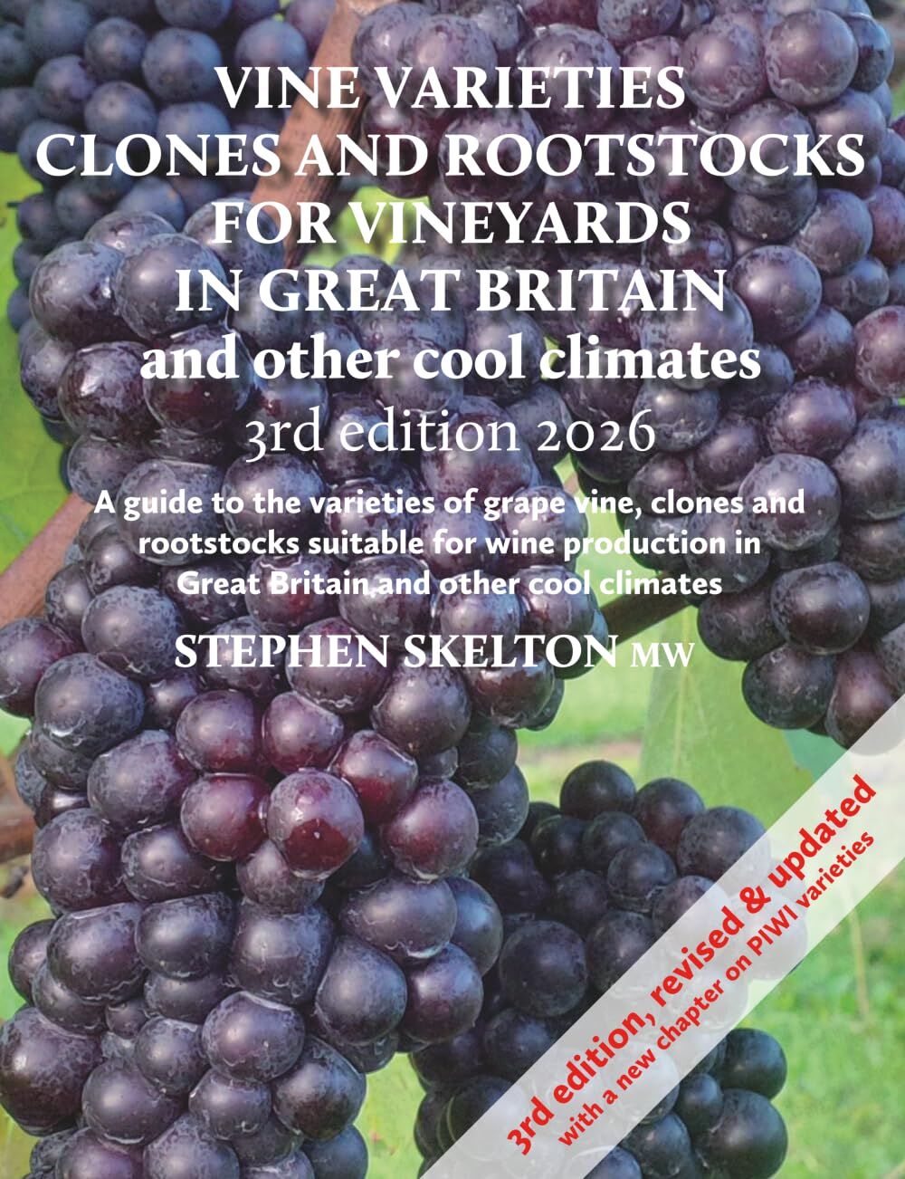Vine Varieties, Clones and Rootstocks for Vineyards in Great Britain and other cool climates - 3rd Edition 2026