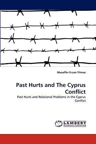 Past Hurts and The Cyprus Conflict: Past Hurts and Relational Problems in the Cyprus Conflict