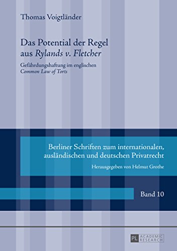 Das Potential der Regel aus «Rylands v. Fletcher»: Gefährdungshaftung im englischen «Common Law of Torts» (Berliner Schriften zum internationalen, ausländischen und deutschen Privatrecht)
