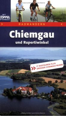 Chiemgau und Rupertiwinkel. Radwandern. 17 Radtouren plus grosser Chiemgau-Runde