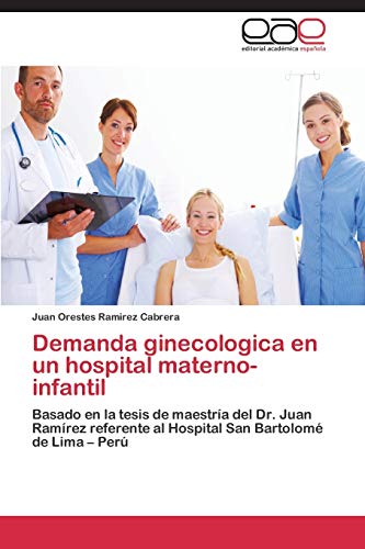 Demanda ginecologica en un hospital materno-infantil: Basado en la tesis de maestría del Dr. Juan Ramírez referente al Hospital San Bartolomé de Lima – Perú