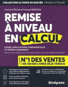 Remise à niveau en calcul et maths : cours, applications fondamentales et perfectionnement : remise à niveau collège et lycée, tous examens, tests et concours de l'enseignement supérieur