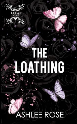 The Loathing: Illicit Love Series
