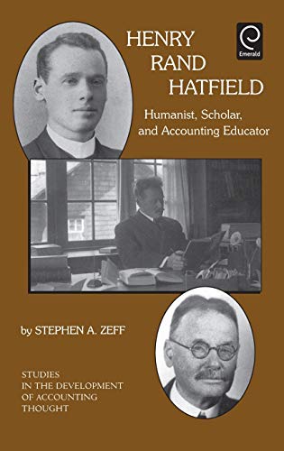 Henry Rand Hatfield: Humanist, Scholar, and Accounting Educator (Studies in the Development of Accounting Thought, 1, Band 1)