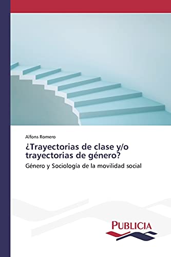 ¿Trayectorias de clase y/o trayectorias de género?: Género y Sociología de la movilidad social