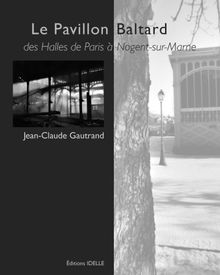 Le Pavillon Baltard : des Halles de Paris à Nogent-sur-Marne