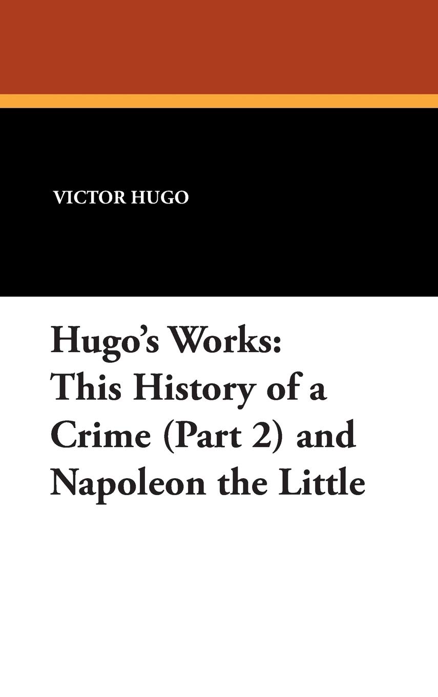 This History of a Crime (Part 2) and Napoleon the Little: Hugo's Works