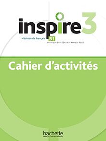 Inspire 3 : méthode de français B1 : cahier d'activités