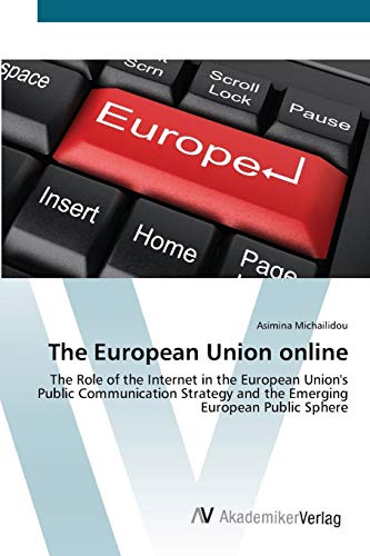 The European Union online: The Role of the Internet in the European Union's Public Communication Strategy and the Emerging European Public Sphere