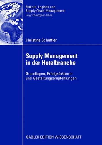 Supply Management in der Hotelbranche: Grundlagen, Erfolgsfaktoren und Gestaltungsempfehlungen (Einkauf, Logistik und Supply Chain Management)