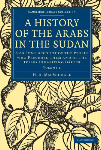 A History of the Arabs in the Sudan: And Some Account of the People who Preceded them and of the Tribes Inhabiting Dárfūr (Cambridge Library Collection - Travel and Exploration)