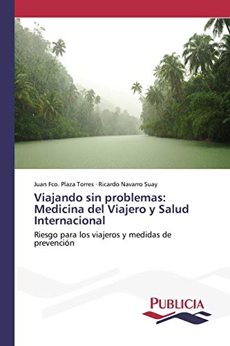 Viajando sin problemas: Medicina del Viajero y Salud Internacional: Riesgo para los viajeros y medidas de prevención