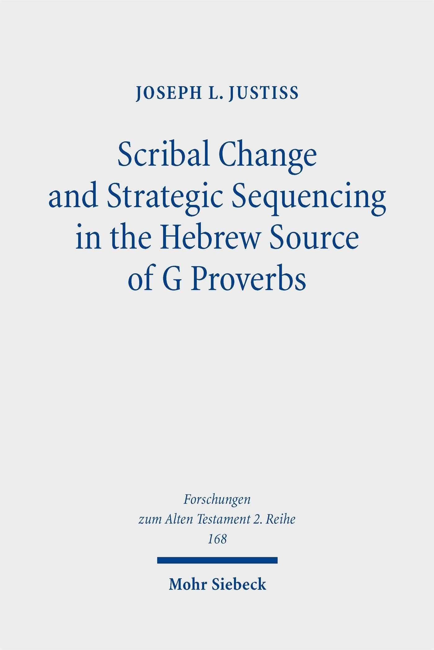 Scribal Change and Strategic Sequencing in the Hebrew Source of G Proverbs (Forschungen zum Alten Testament 2. Reihe)