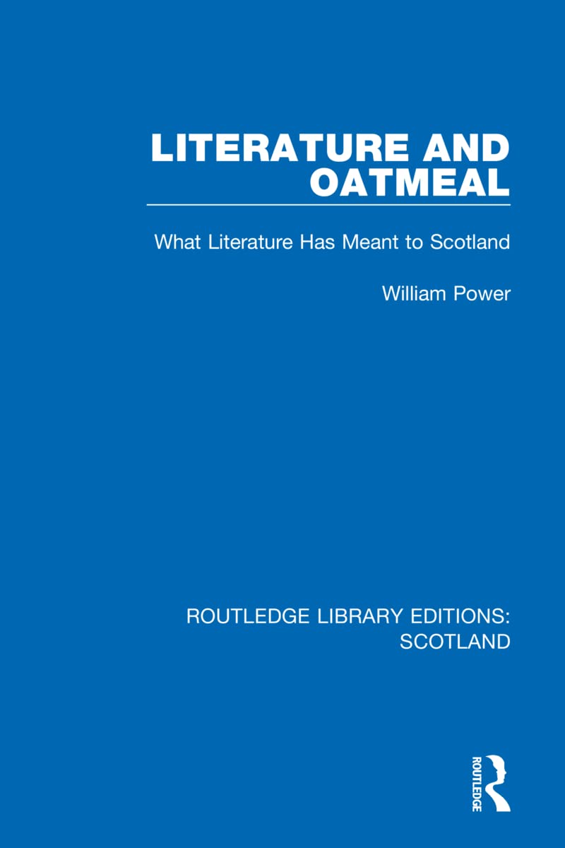 Literature and Oatmeal: What Literature Has Meant to Scotland (Routledge Library Editions: Scotland)