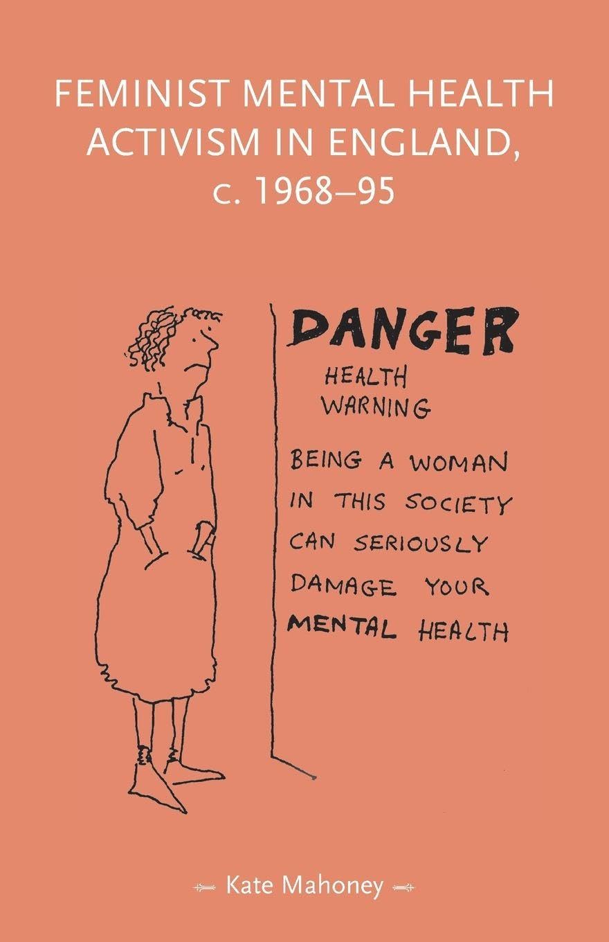 Feminist mental health activism in England, c. 1968-95 (Gender in History)