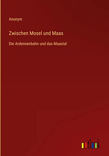 Zwischen Mosel und Maas: Die Ardennenbahn und das Maastal