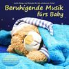 Beruhigende Musik fürs Baby - Sanfte Klänge und Melodien für den erholsamen Schlaf von Pädagogen zusammengestellt, Einschlafhilfe