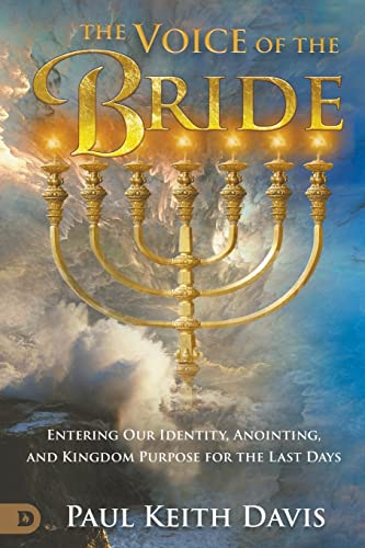 The Voice of the Bride: Entering Our Identity, Anointing, and Kingdom Purpose for the Last Days