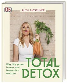 Total Detox – Was Sie schon immer mal loswerden wollten