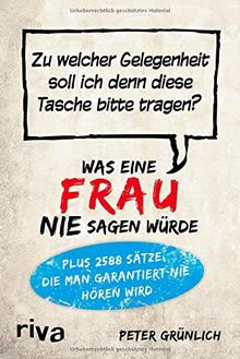 Was eine Frau nie sagen würde: Zu welcher Gelegenheit soll ich denn diese Tasche bitte tragen?