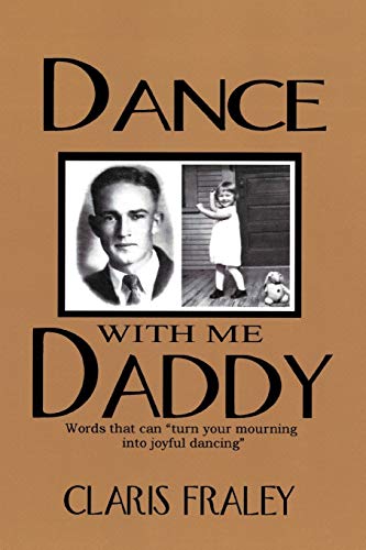 Dance With Me Daddy: Words that Can Turn Your Mourning Into Joyful Dancing: Words That Turn Your Mourning Into Joyful Dancing