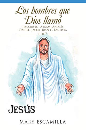 Los Hombres Que Dios Llamó: -Jesucristo -Abram -Andrés -Daniel -Jacob -Juan El Bautista