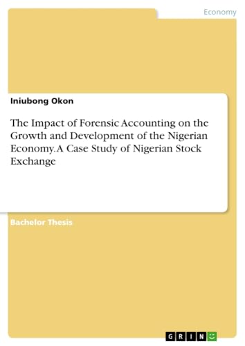 The Impact of Forensic Accounting on the Growth and Development of the Nigerian Economy. A Case Study of Nigerian Stock Exchange