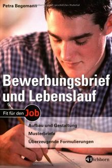 Bewerbungsbrief und Lebenslauf: Aufbau und Gestaltung - Musterbriefe - Überzeugende Formulierungen