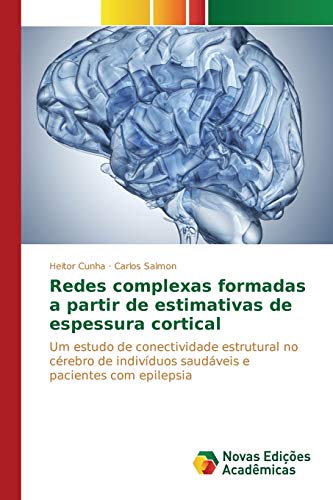 Redes complexas formadas a partir de estimativas de espessura cortical: Um estudo de conectividade estrutural no cérebro de indivíduos saudáveis e pacientes com epilepsia