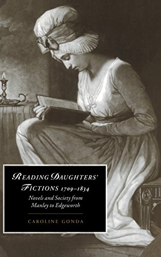Reading Daughters' Fictions 1709–1834: Novels and Society from Manley to Edgeworth (Cambridge Studies in Romanticism, Band 19)